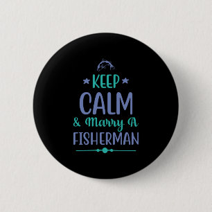 Fishing Art Keep Calm And Marry A Fisherman 6 Cm Round Badge
