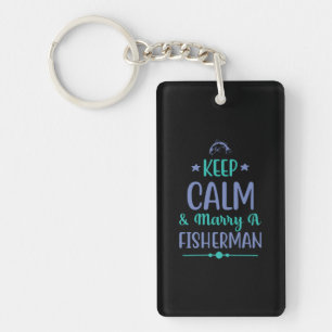 Fishing Art Keep Calm And Marry A Fisherman Key Ring