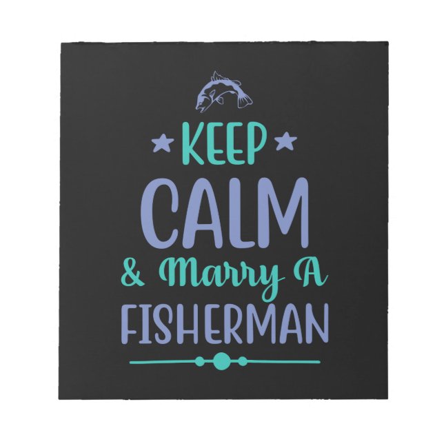 Fishing Art Keep Calm And Marry A Fisherman Notepad (Front)