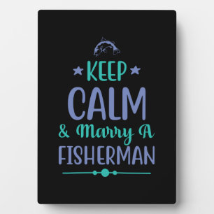 Fishing Art Keep Calm And Marry A Fisherman Plaque