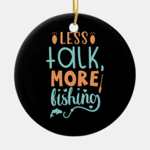 Fishing Art Less Talk More Fishing Ceramic Ornament