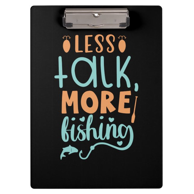 Fishing Art Less Talk More Fishing Clipboard (Front)