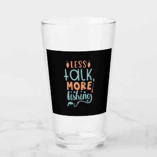 Fishing Art Less Talk More Fishing Glass