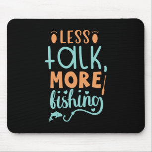 Fishing Art Less Talk More Fishing Mouse Pad