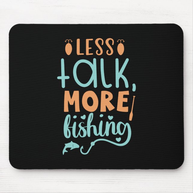 Fishing Art Less Talk More Fishing Mouse Pad (Front)