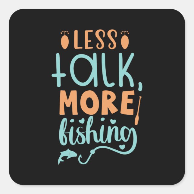 Fishing Art Less Talk More Fishing Square Sticker (Front)