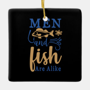 Fishing Art Men And Fish Are A Like Ceramic Ornament