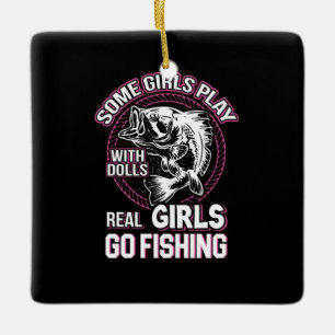 Fishing Art Real Girls Go Fishing Ceramic Ornament
