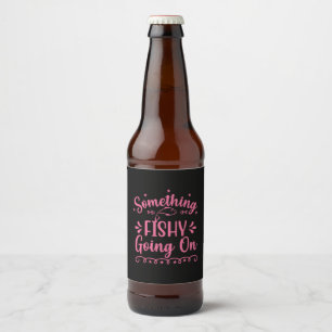 Fishing Art Something Fish Going On Beer Bottle Label