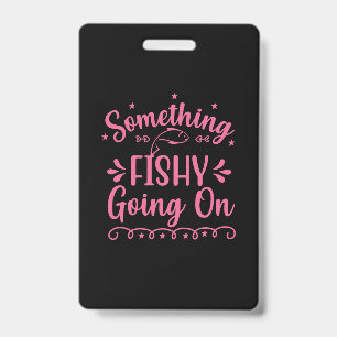 Fishing Art Something Fish Going On ID Badge