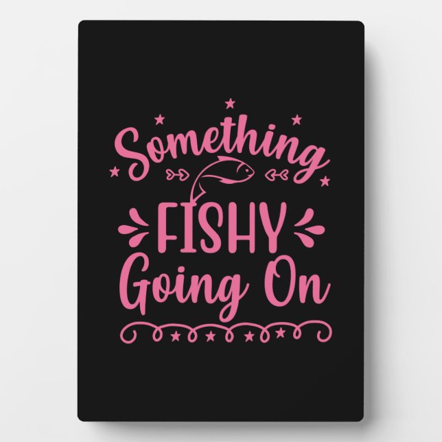 Fishing Art Something Fish Going On Plaque (Front)