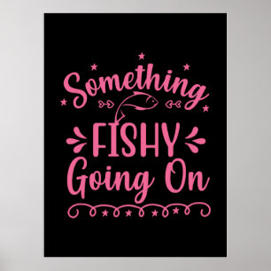 Fishing Art Something Fish Going On Poster