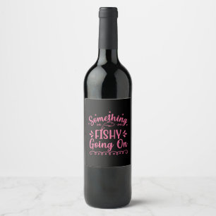 Fishing Art Something Fish Going On Wine Label