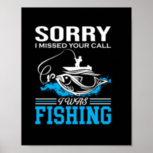 Fishing Art Sorry I Was Fishing Poster