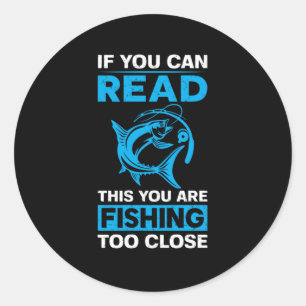 Fishing Art You Are Fishing Too Close Classic Round Sticker
