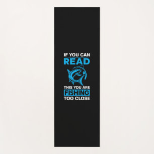 Fishing Art You Are Fishing Too Close Yoga Mat