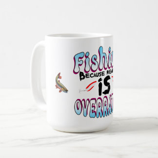 Fishing Because Reality Is Over rated Coffee Mug