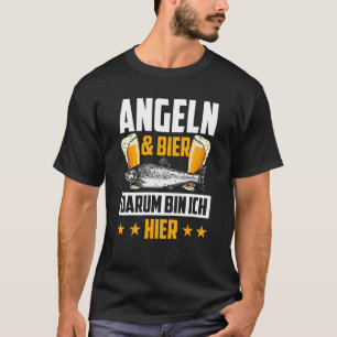 Fishing & Beer Darum Bin Ich Hier Fisching T-Shirt