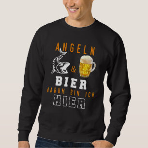 Fishing & Beer Darum Bin Ich Hier I Angler Fische Sweatshirt