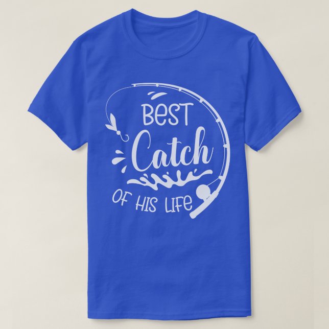 Fishing Best Catch Of His Life Wife Husband Fisher T-Shirt (Design Front)