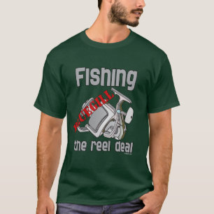 Fishing Bluegill The Reel Deal Serious Fishing T-Shirt