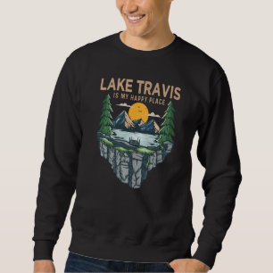 Fishing Boating Camping  My Happy Place Lake Travi Sweatshirt