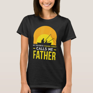 Fishing Buddy Calls Me Father Trip Fisher Friend F T-Shirt