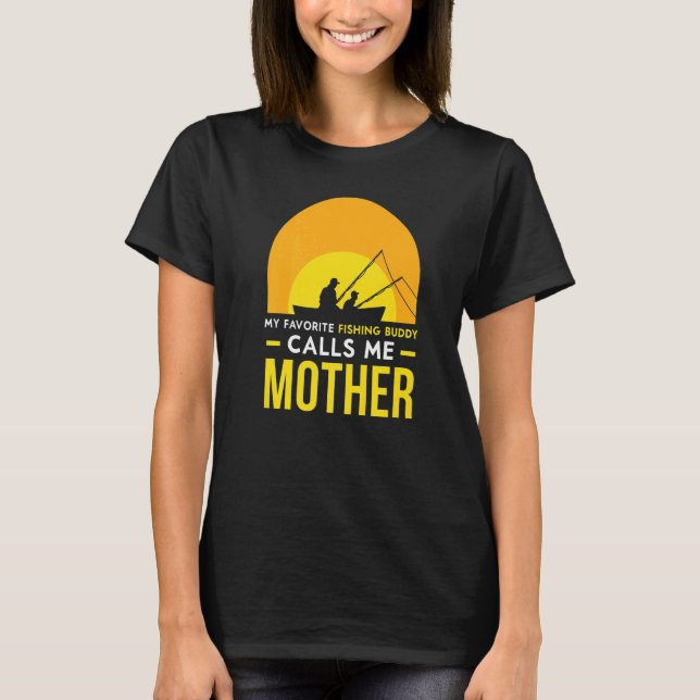 Fishing Buddy Calls Me Mother Friend Fish Fisher T T-Shirt (Front)