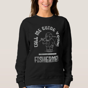 Fishing Call me guide young fishermen 1 Sweatshirt