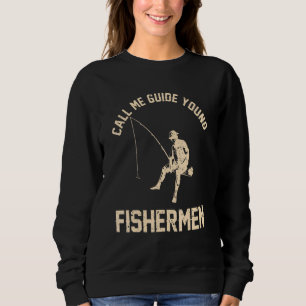 Fishing Call me guide young fishermen 1 Sweatshirt