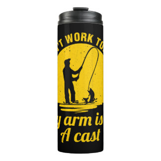 Fishing Can t Work Today My Arm Is In A Cast Thermal Tumbler