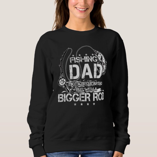Fishing Dad Like A Regular Dad But With A Bigger R Sweatshirt (Front)