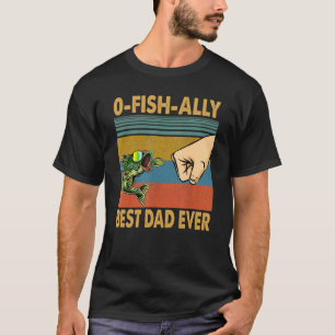 Fishing Dad O Fish Ally Best Dad Ever Vintage T-Shirt