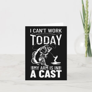 Fishing Design I Can't Work Today My Arm Is In A C Card