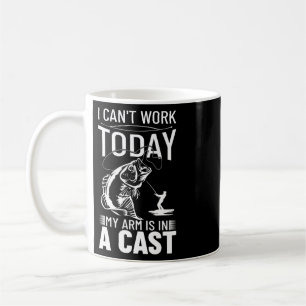 Fishing Design I Can't Work Today My Arm Is In A C Coffee Mug