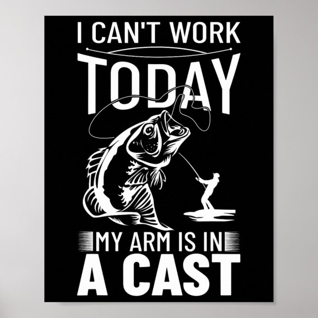 Fishing Design I Can't Work Today My Arm Is In A C Poster (Front)