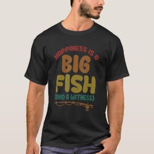 Fishing Designs Happiness is A Big Fish And A Wi T-Shirt