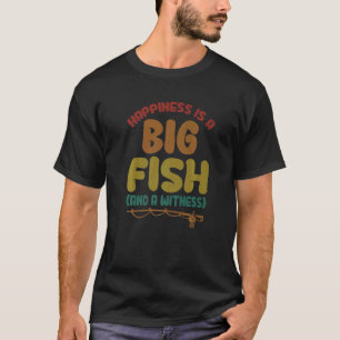 Fishing Designs Happiness is A Big Fish And A Witn T-Shirt