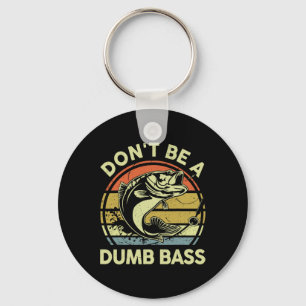 Fishing- Dont Be Dumb B Funny Dad Key Ring