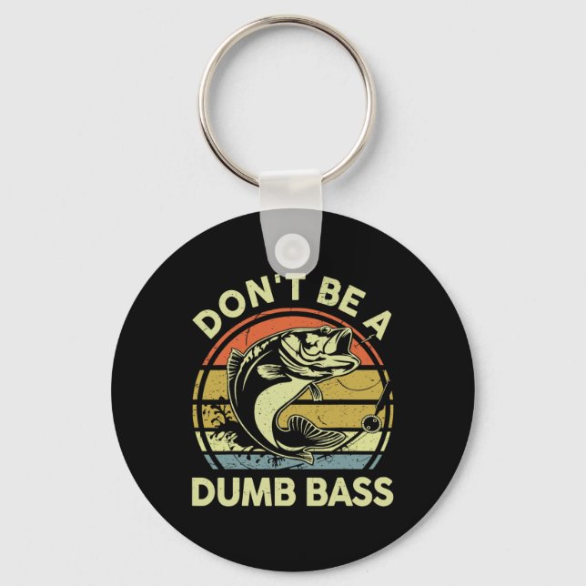 Fishing- Dont Be Dumb B Funny Dad  Key Ring (Front)
