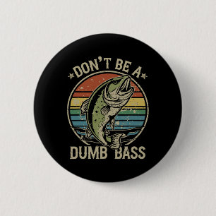 Fishing Dont Be Dumb B Funny Family Dad  6 Cm Round Badge