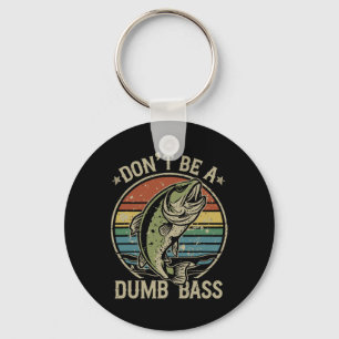 Fishing Dont Be Dumb B Funny Family Dad Key Ring