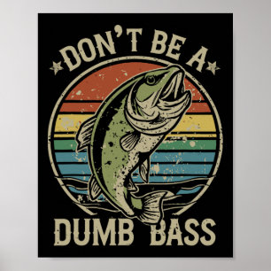 Fishing Dont Be Dumb B Funny Family Dad Poster