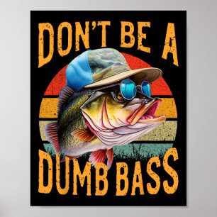Fishing-dont Be Dumb B Funny Poster