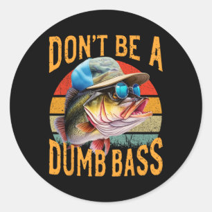 Fishing-dont Be Dumb Byss Funny Classic Round Sticker