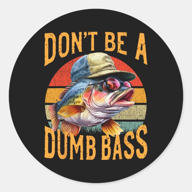 Fishing-dont Be Dumb Byss Funny Gift  Classic Round Sticker (Front)