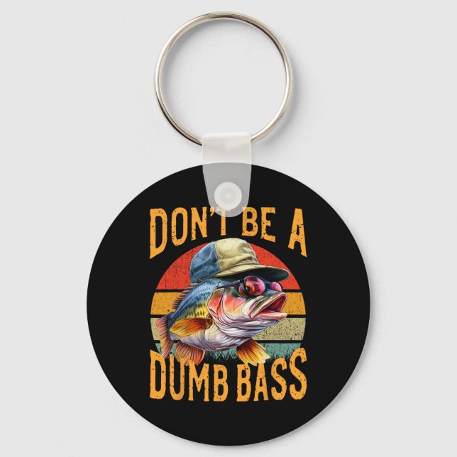 Fishing-dont Be Dumb Byss Funny Gift  Key Ring (Front)
