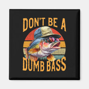 Fishing-dont Be Dumb Byss Funny Gift Magnet