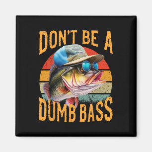 Fishing-dont Be Dumb Byss Funny Magnet