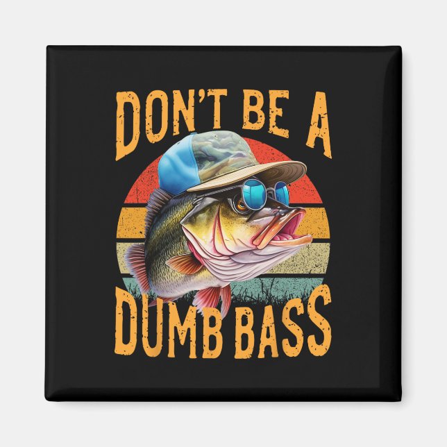 Fishing-dont Be Dumb Byss Funny  Magnet (Front)